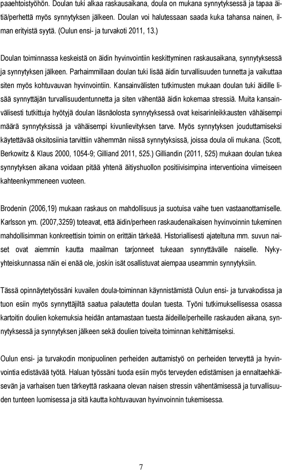 ) Doulan toiminnassa keskeistä on äidin hyvinvointiin keskittyminen raskausaikana, synnytyksessä ja synnytyksen jälkeen.