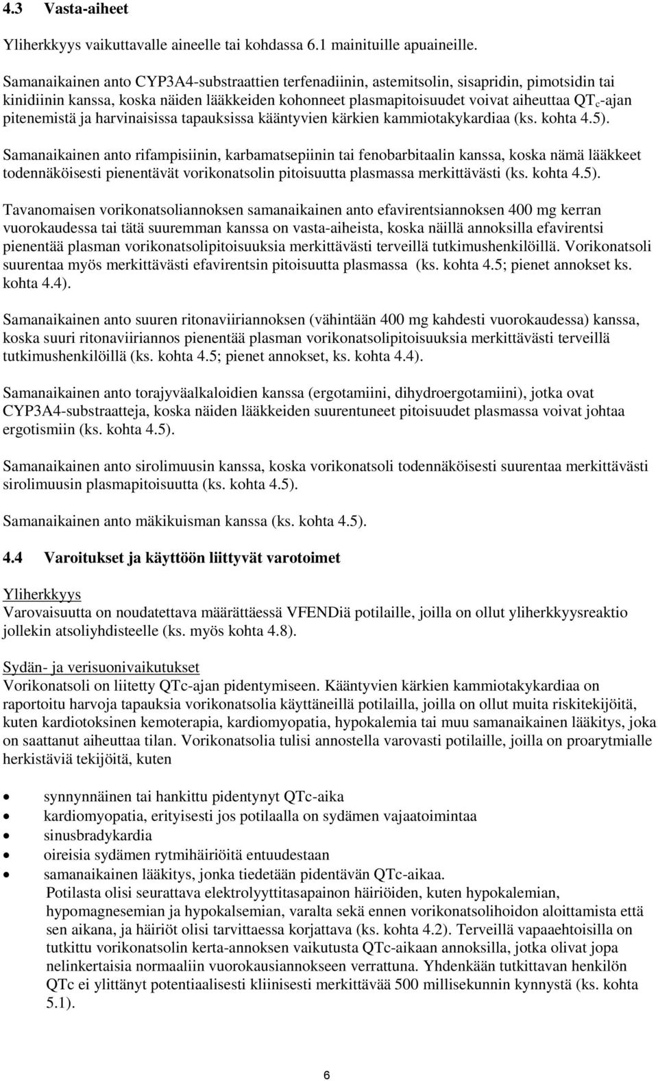 pitenemistä ja harvinaisissa tapauksissa kääntyvien kärkien kammiotakykardiaa (ks. kohta 4.5).