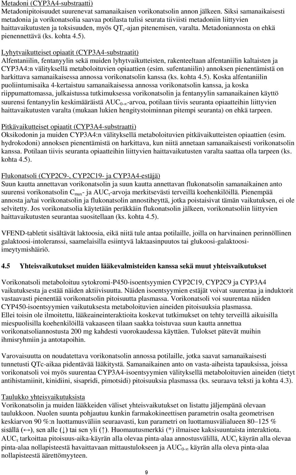 Metadoniannosta on ehkä pienennettävä (ks. kohta 4.5).