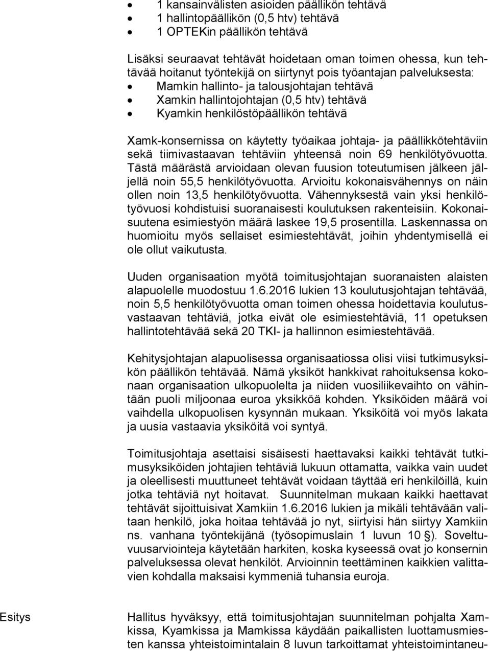 käytetty työaikaa johtaja- ja päällikkötehtäviin se kä tiimivastaavan tehtäviin yhteensä noin 69 henkilötyövuotta.