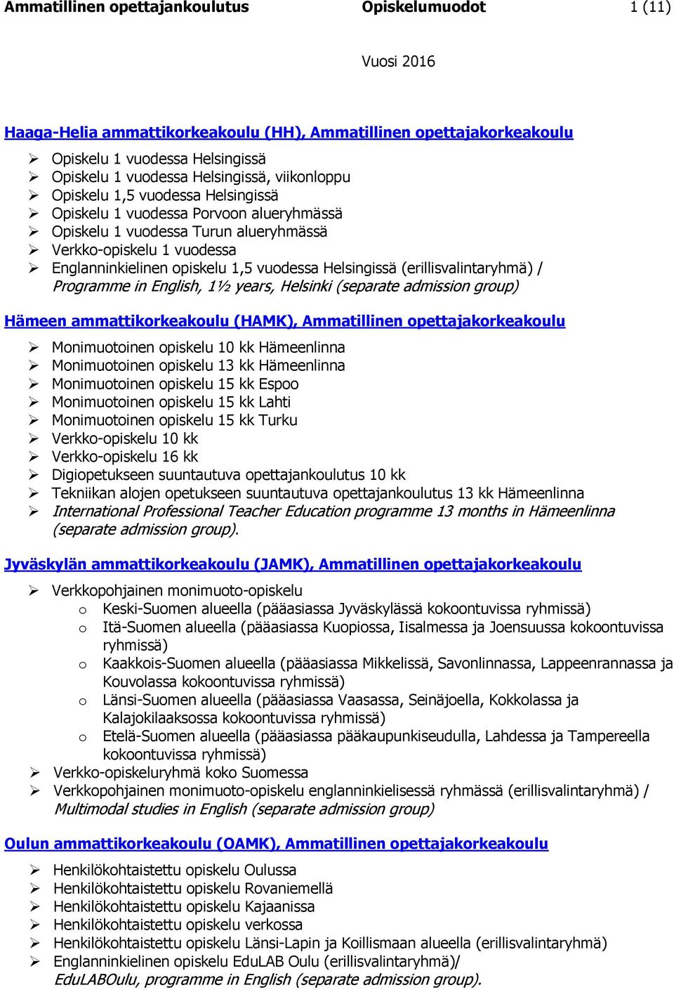 (erillisvalintaryhmä) / Programme in English, 1½ years, Helsinki (separate admission group) Hämeen ammattikorkeakoulu (HAMK), Ammatillinen opettajakorkeakoulu Monimuotoinen opiskelu 10 kk Hämeenlinna