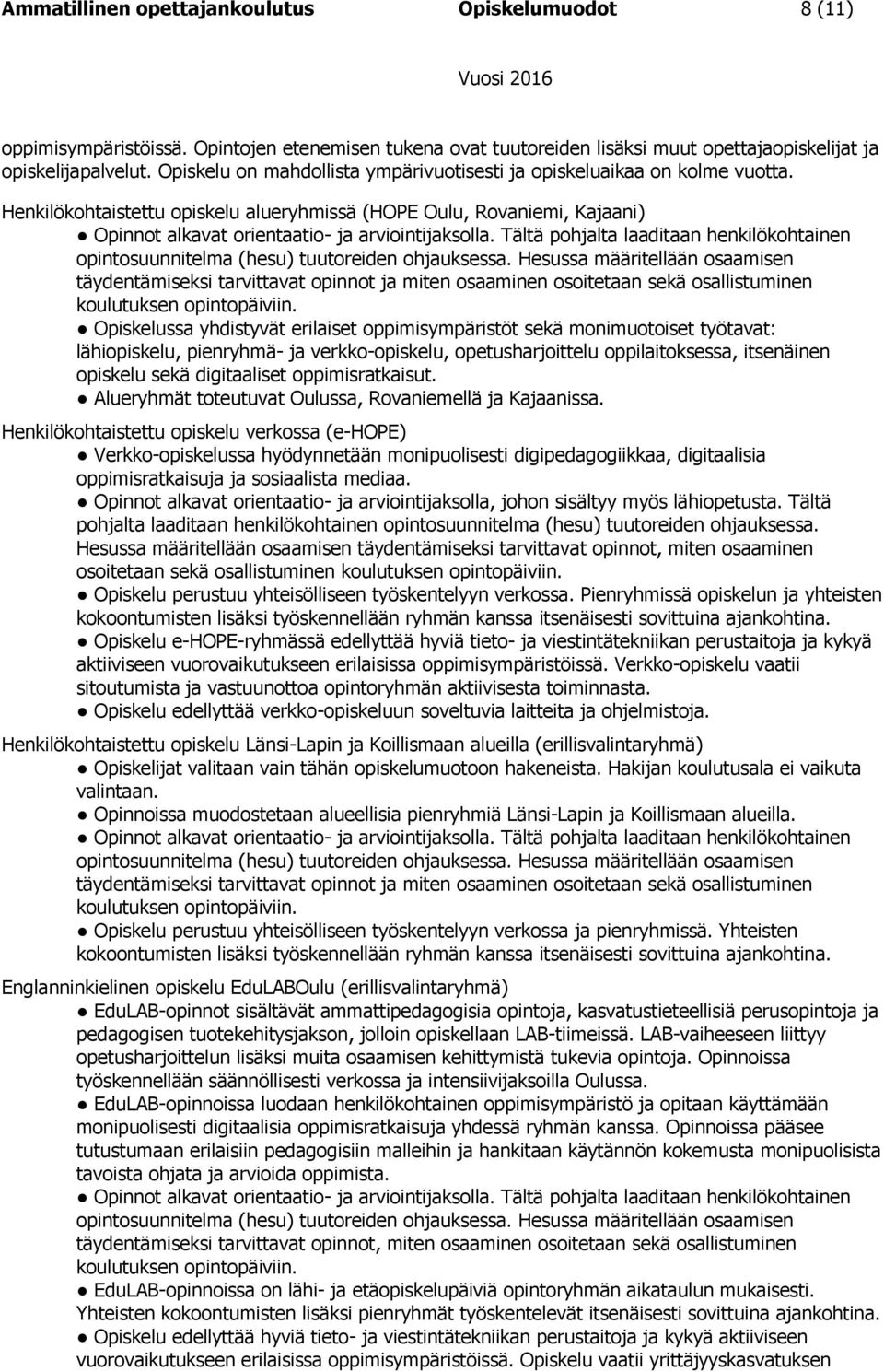 Tältä pohjalta laaditaan henkilökohtainen opintosuunnitelma (hesu) tuutoreiden ohjauksessa.