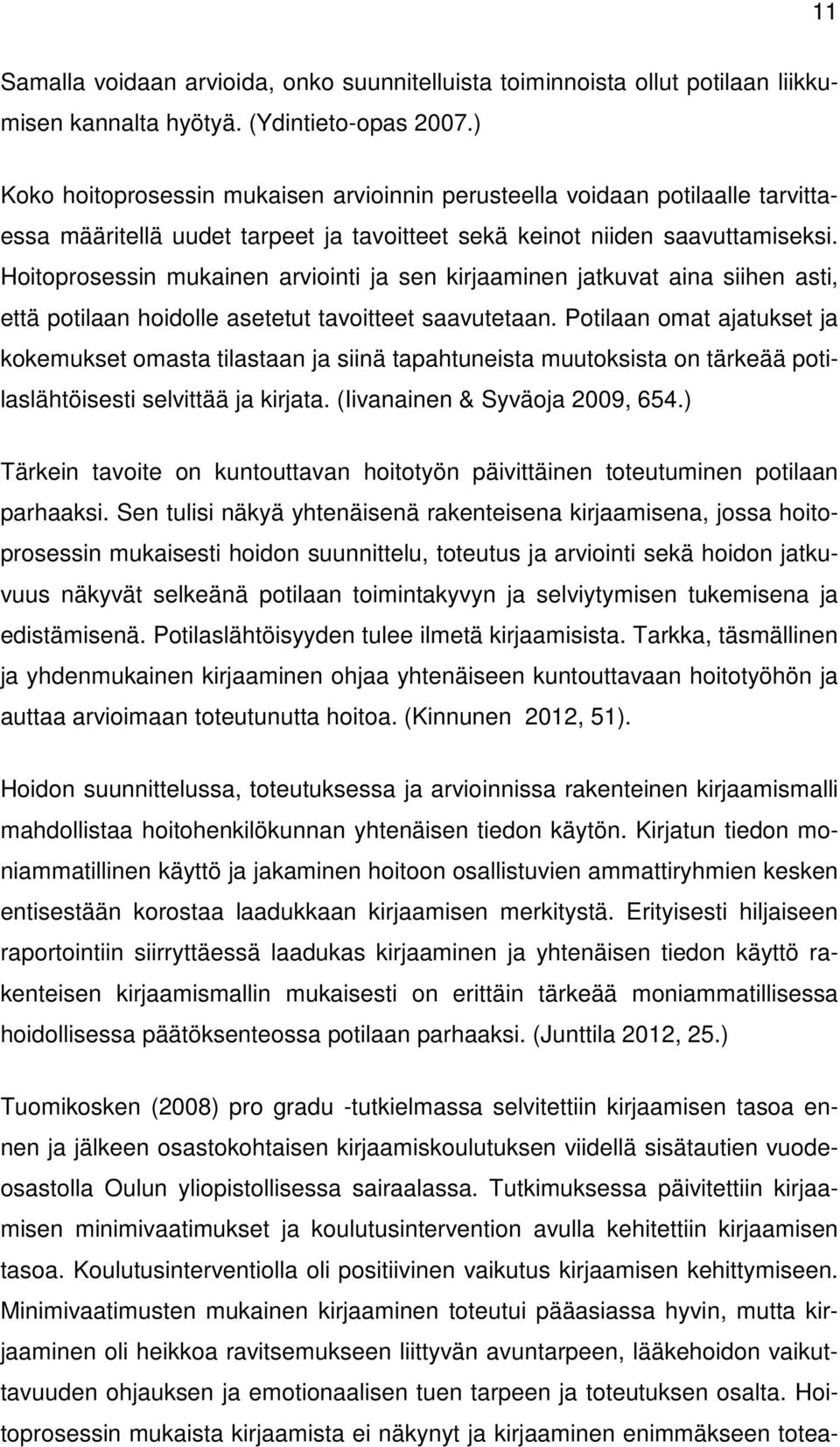 Hoitoprosessin mukainen arviointi ja sen kirjaaminen jatkuvat aina siihen asti, että potilaan hoidolle asetetut tavoitteet saavutetaan.