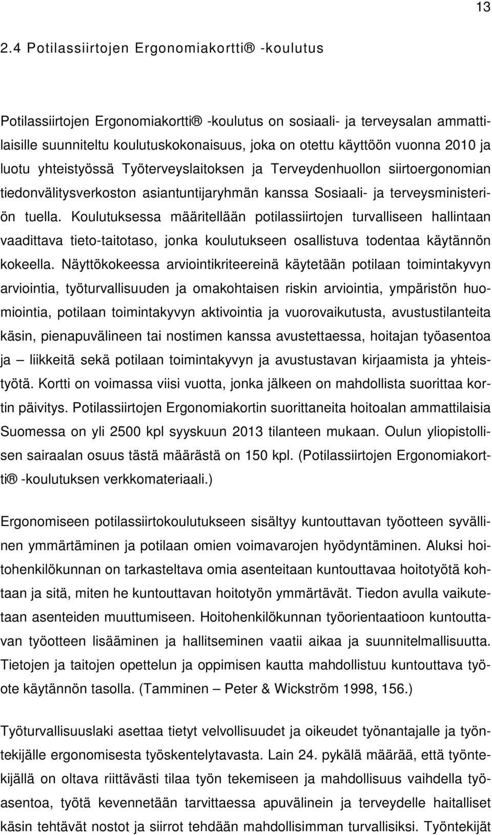 Koulutuksessa määritellään potilassiirtojen turvalliseen hallintaan vaadittava tieto-taitotaso, jonka koulutukseen osallistuva todentaa käytännön kokeella.