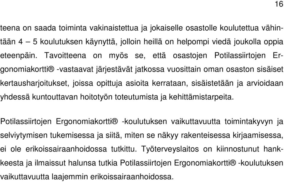 sisäistetään ja arvioidaan yhdessä kuntouttavan hoitotyön toteutumista ja kehittämistarpeita.