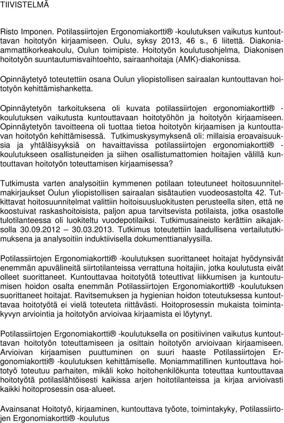 Opinnäytetyö toteutettiin osana Oulun yliopistollisen sairaalan kuntouttavan hoitotyön kehittämishanketta.