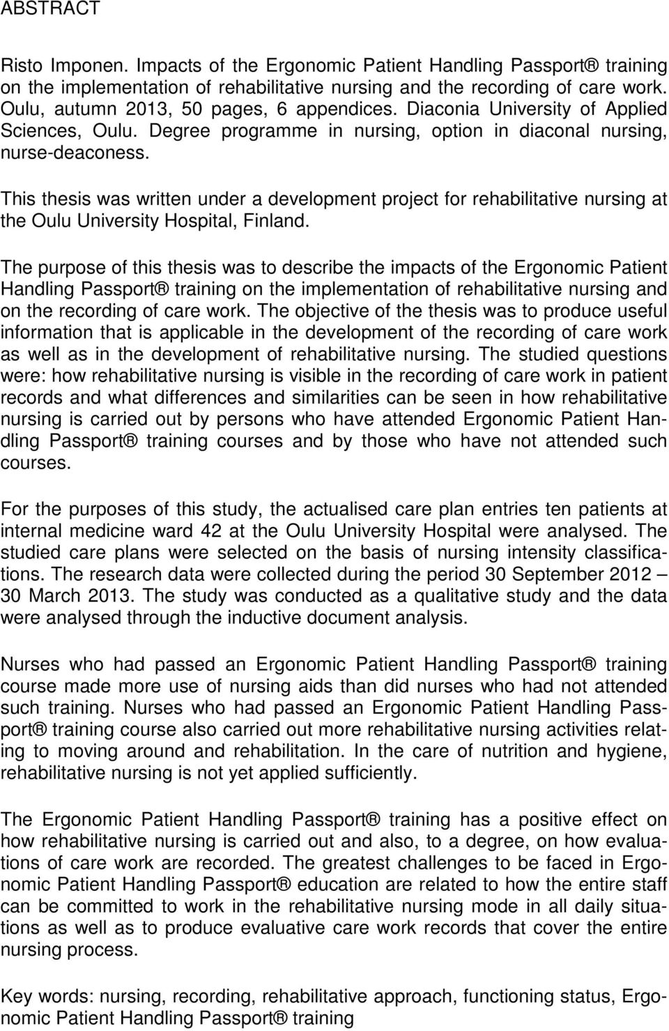 This thesis was written under a development project for rehabilitative nursing at the Oulu University Hospital, Finland.