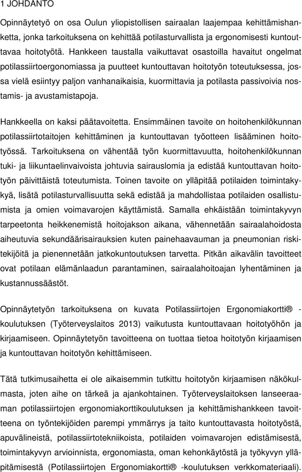 potilasta passivoivia nostamis- ja avustamistapoja. Hankkeella on kaksi päätavoitetta.