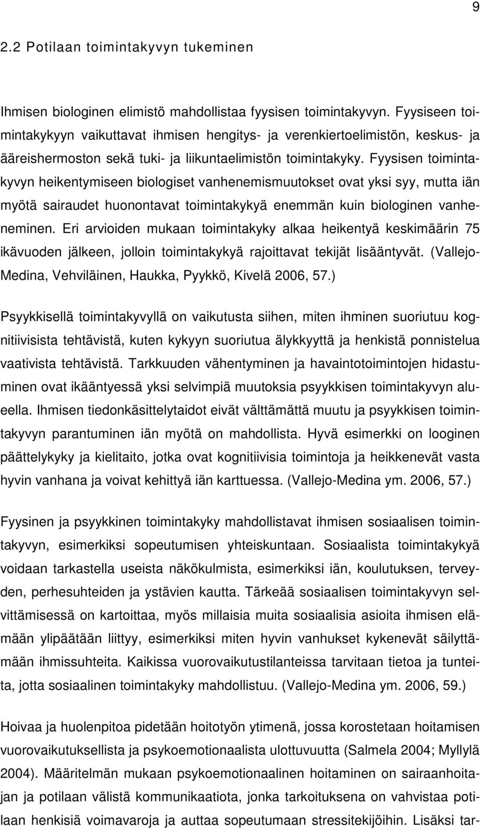 Fyysisen toimintakyvyn heikentymiseen biologiset vanhenemismuutokset ovat yksi syy, mutta iän myötä sairaudet huonontavat toimintakykyä enemmän kuin biologinen vanheneminen.