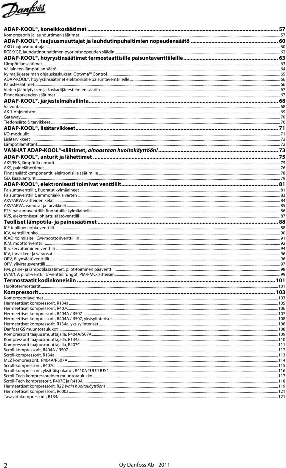 .. 64 Kylmäjärjestelmän ohjauskeskukset, Optyma Control... 65 ADAP-KOOL, höyrystinsäätimet elektronisille paisuntaventtiileille... 66 Kalustesäätimet.