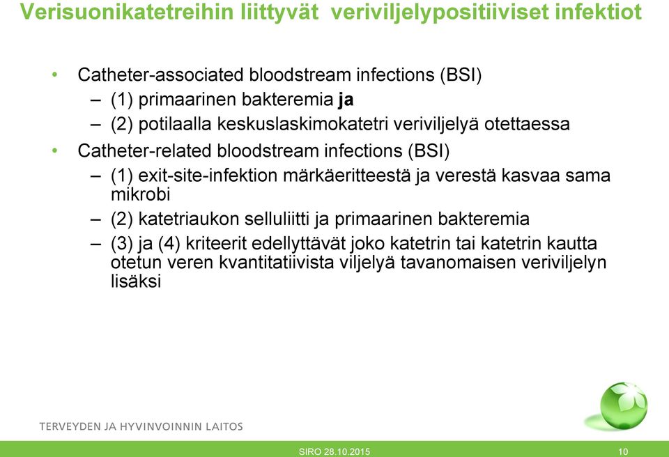 exit-site-infektion märkäeritteestä ja verestä kasvaa sama mikrobi (2) katetriaukon selluliitti ja primaarinen bakteremia (3) ja (4)