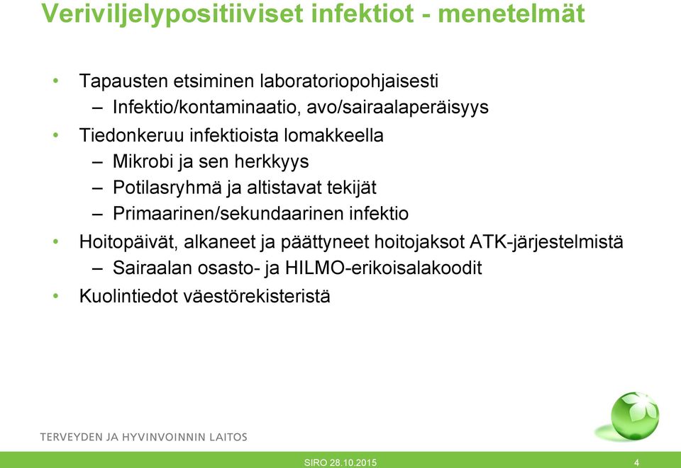 Potilasryhmä ja altistavat tekijät Primaarinen/sekundaarinen infektio Hoitopäivät, alkaneet ja päättyneet