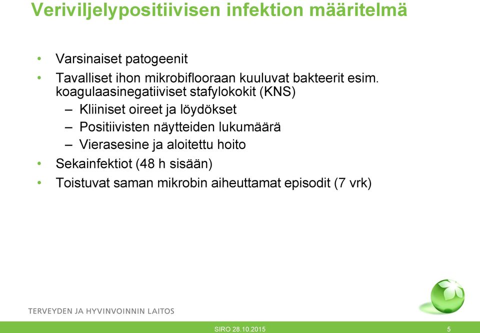 koagulaasinegatiiviset stafylokokit (KNS) Kliiniset oireet ja löydökset Positiivisten