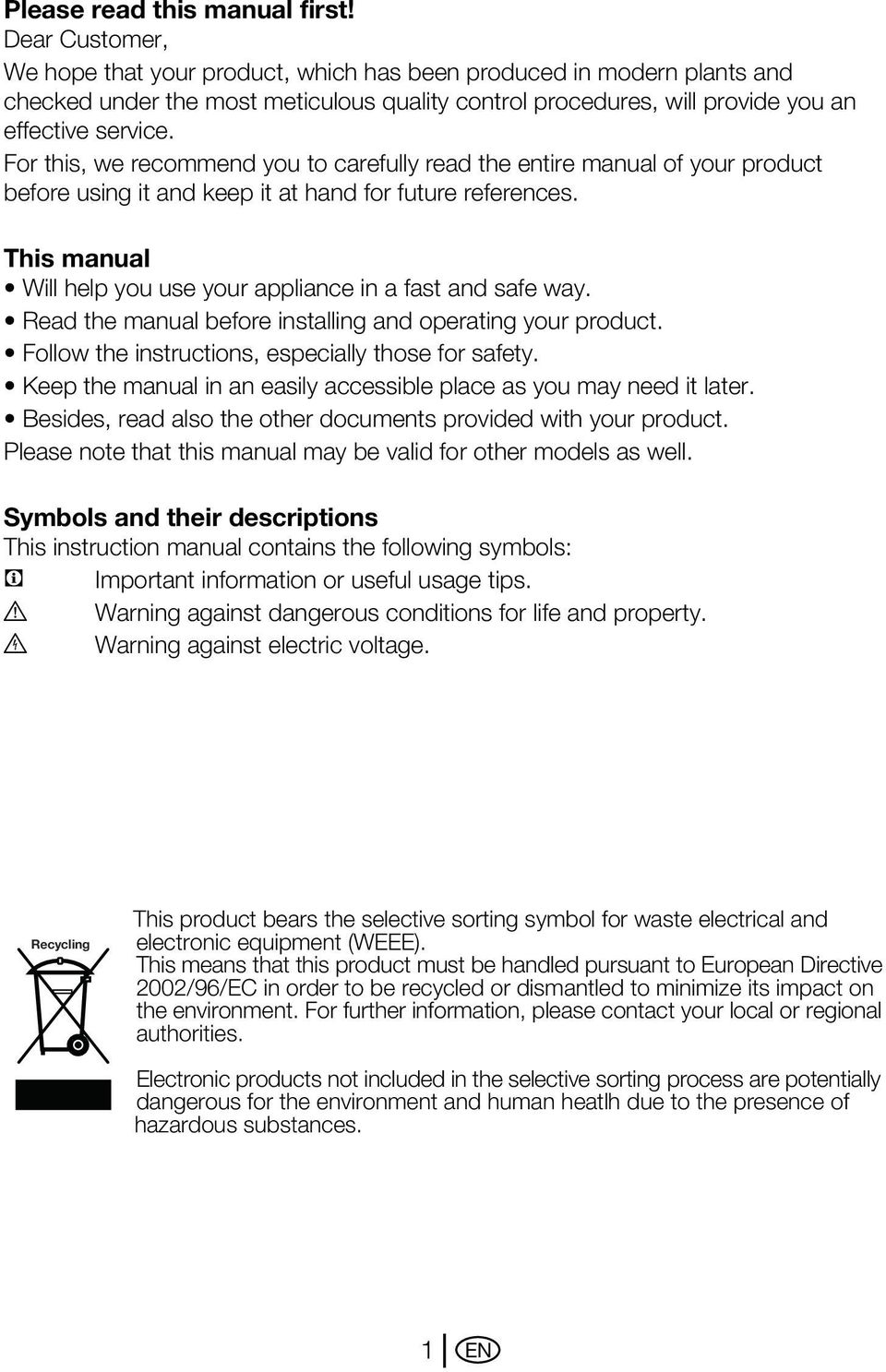 For this, we recommend you to carefully read the entire manual of your product before using it and keep it at hand for future references.