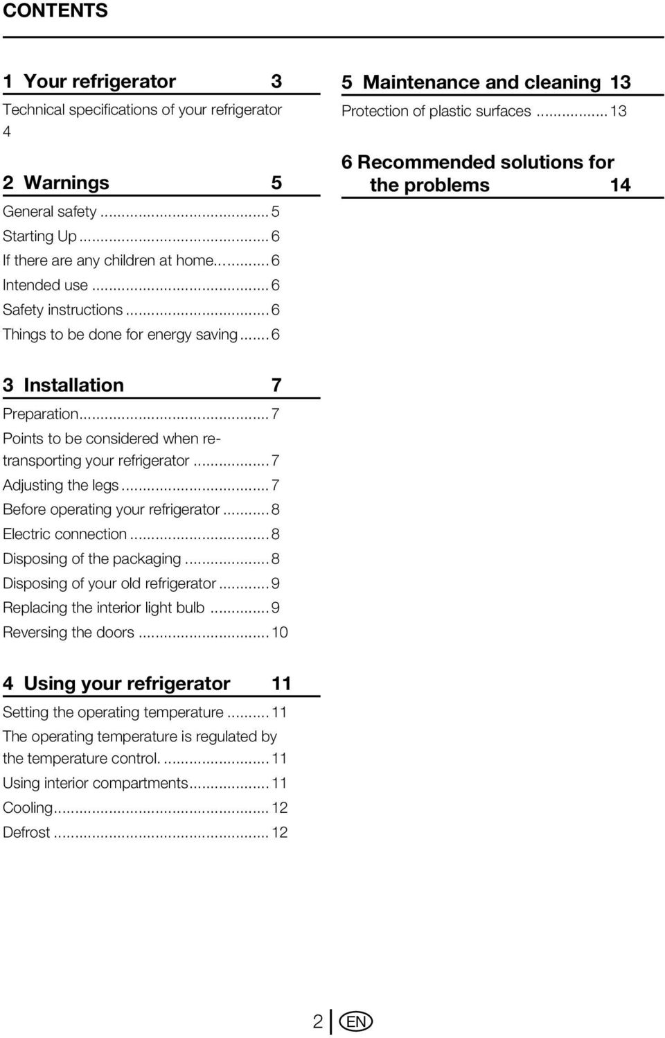 ..7 Points to be considered when retransporting your refrigerator...7 Adjusting the legs...7 Before operating your refrigerator...8 Electric connection...8 Disposing of the packaging.