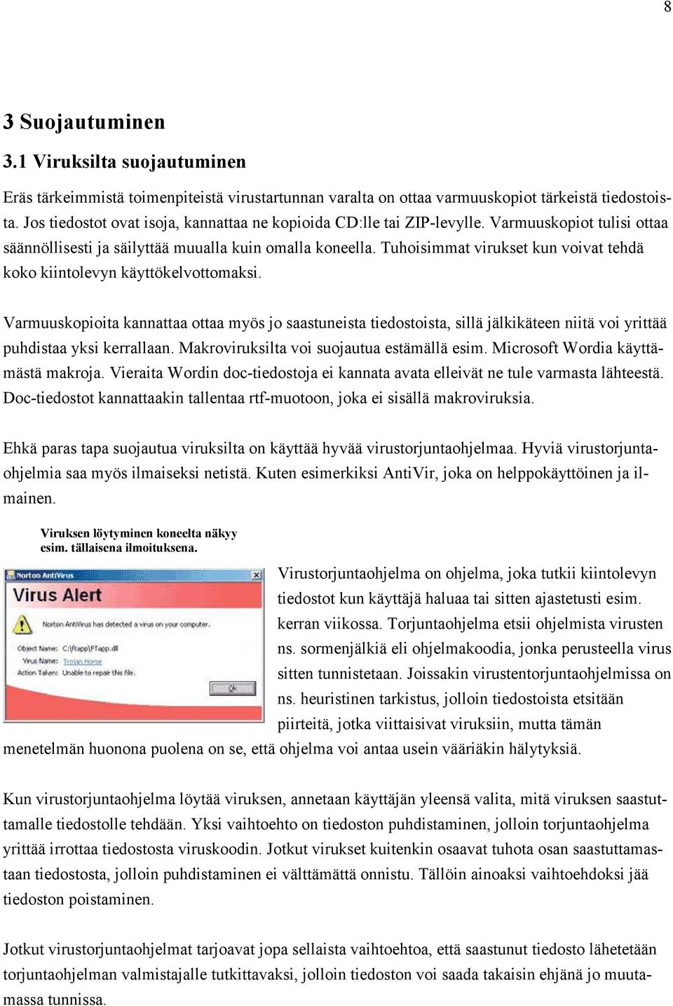 Tuhoisimmat virukset kun voivat tehdä koko kiintolevyn käyttökelvottomaksi.