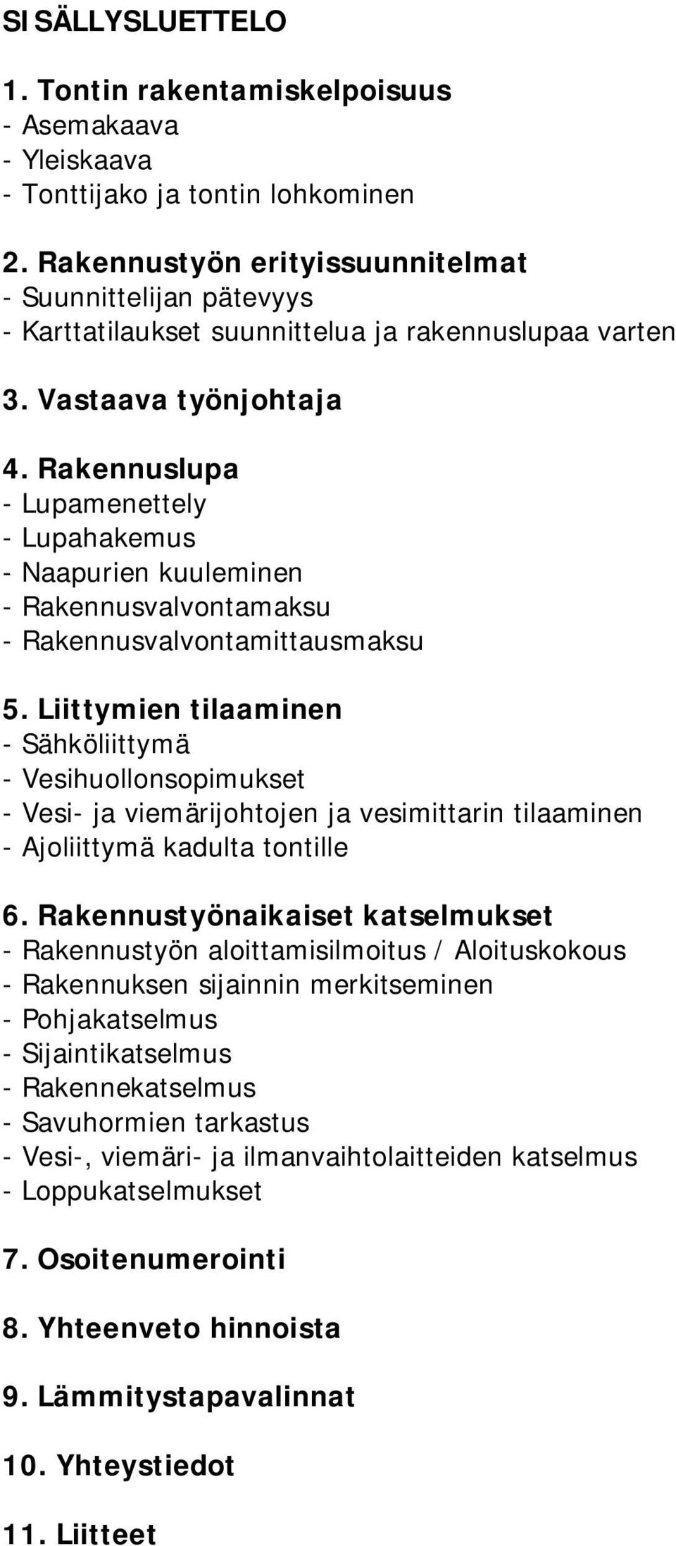 Rakennuslupa - Lupamenettely - Lupahakemus - Naapurien kuuleminen - Rakennusvalvontamaksu - Rakennusvalvontamittausmaksu 5.