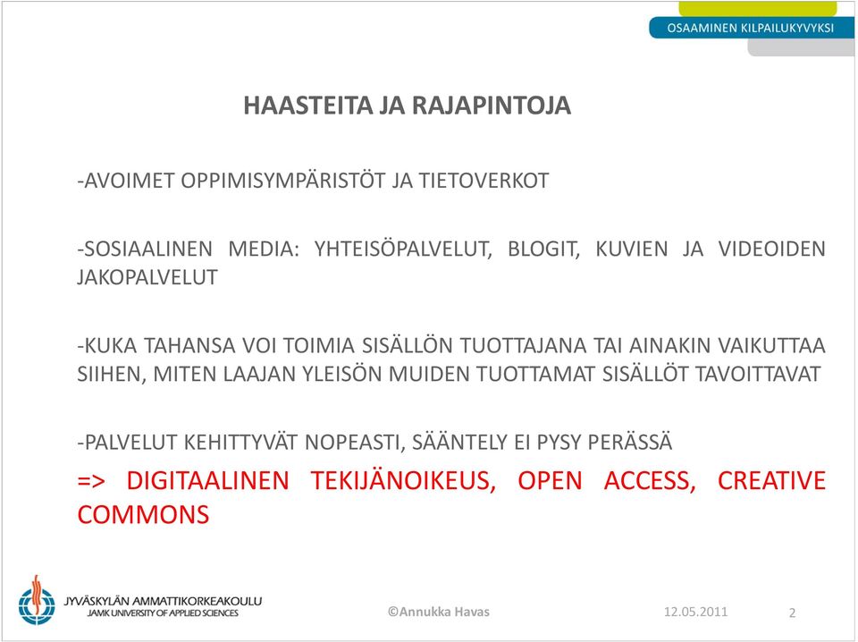 VAIKUTTAA SIIHEN, MITEN LAAJAN YLEISÖN MUIDEN TUOTTAMAT SISÄLLÖT TAVOITTAVAT -PALVELUT KEHITTYVÄT