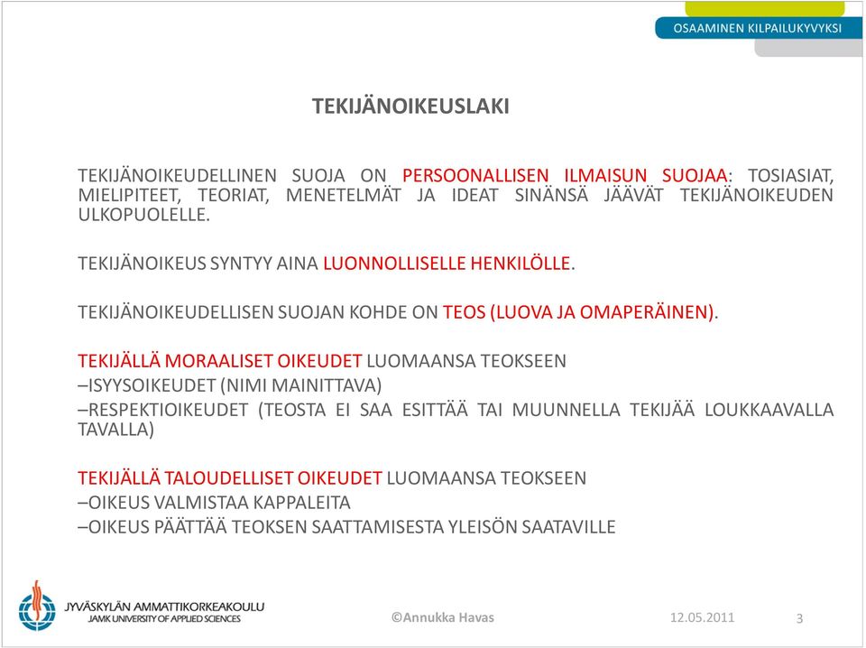 TEKIJÄLLÄ MORAALISET OIKEUDET LUOMAANSA TEOKSEEN ISYYSOIKEUDET (NIMI MAINITTAVA) RESPEKTIOIKEUDET (TEOSTA EI SAA ESITTÄÄ TAI MUUNNELLA TEKIJÄÄ LOUKKAAVALLA