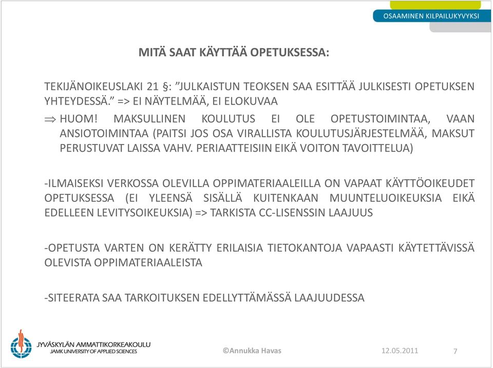 PERIAATTEISIIN EIKÄ VOITON TAVOITTELUA) -ILMAISEKSI VERKOSSA OLEVILLA OPPIMATERIAALEILLA ON VAPAAT KÄYTTÖOIKEUDET OPETUKSESSA (EI YLEENSÄ SISÄLLÄ KUITENKAAN MUUNTELUOIKEUKSIA EIKÄ