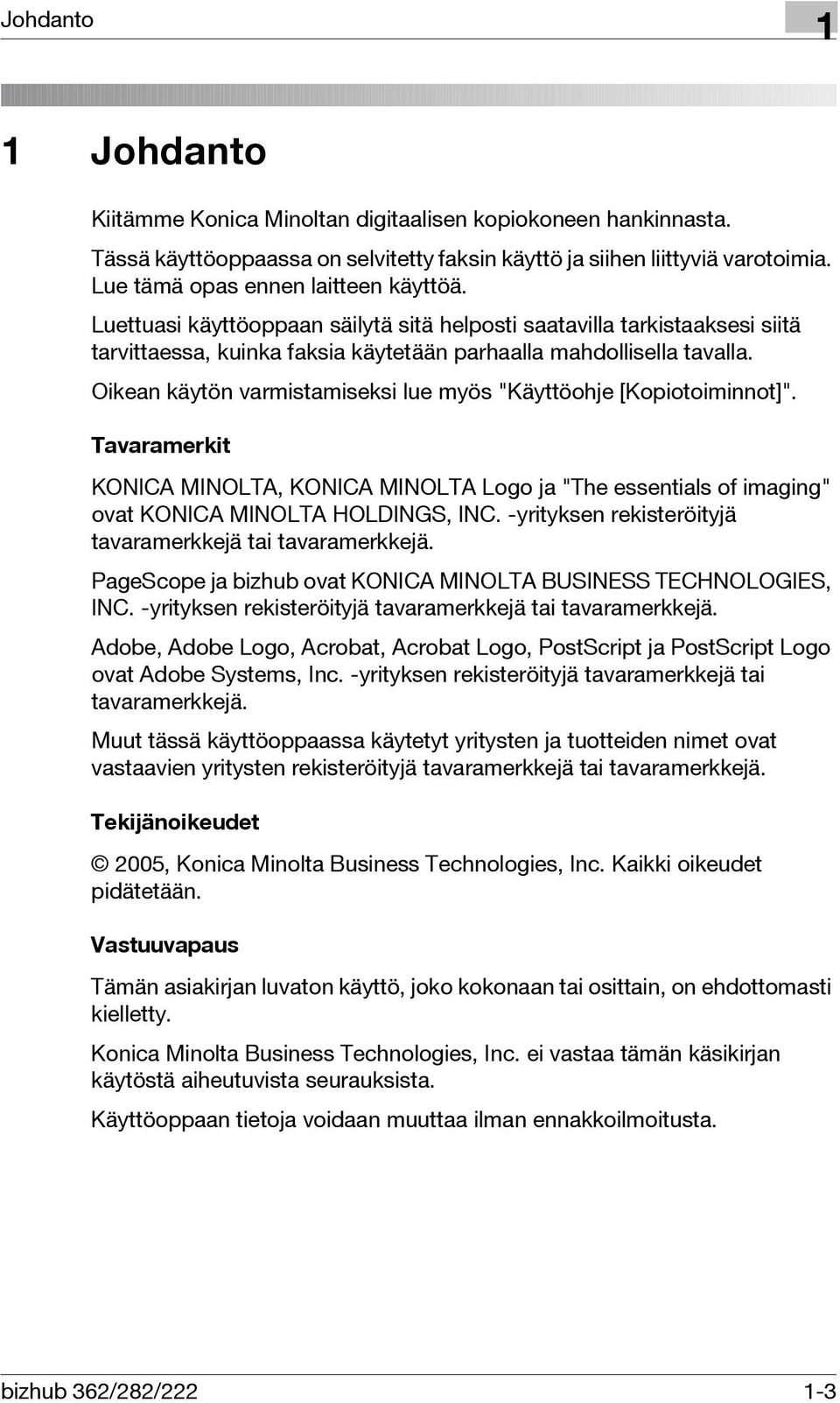 Oikean käytön varmistamiseksi lue myös "Käyttöohje [Kopiotoiminnot]". Tavaramerkit KONICA MINOLTA, KONICA MINOLTA Logo ja "The essentials of imaging" ovat KONICA MINOLTA HOLDINGS, INC.