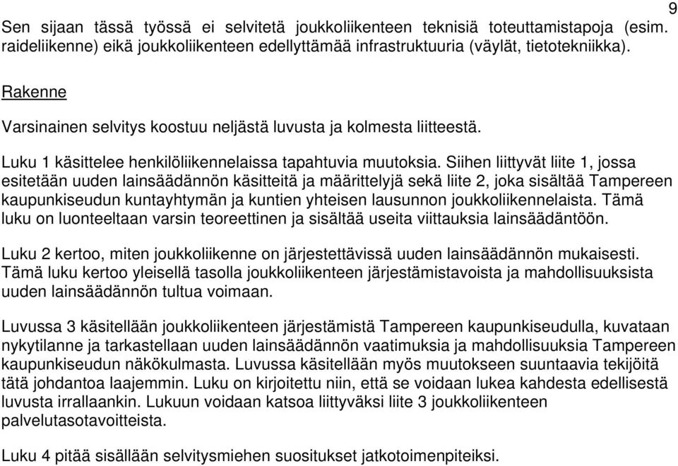 Siihen liittyvät liite 1, jossa esitetään uuden lainsäädännön käsitteitä ja määrittelyjä sekä liite 2, joka sisältää Tampereen kaupunkiseudun kuntayhtymän ja kuntien yhteisen lausunnon