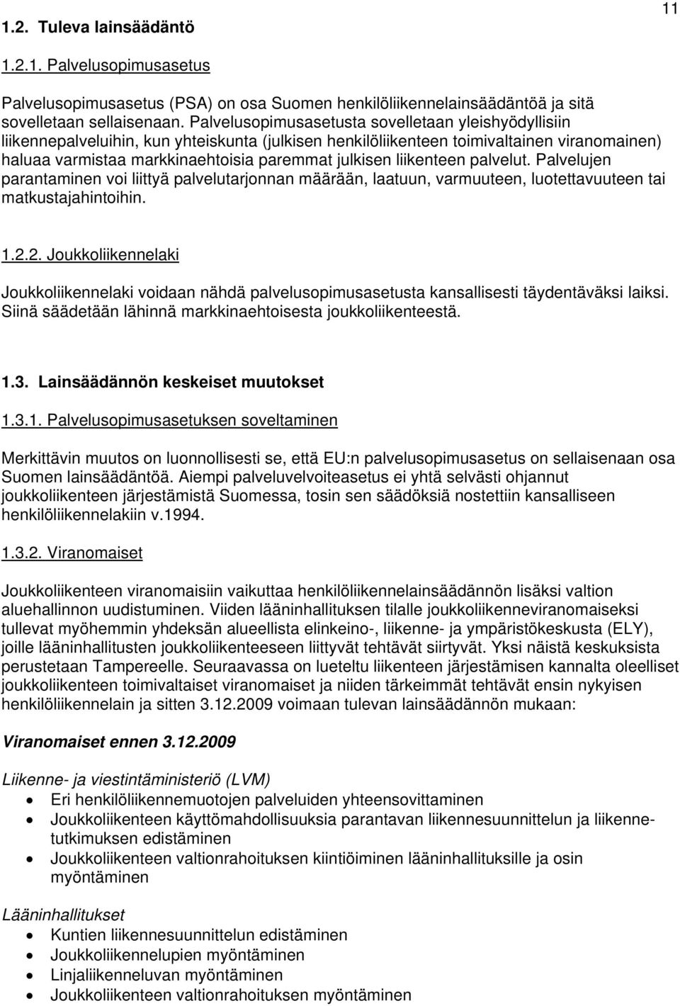 liikenteen palvelut. Palvelujen parantaminen voi liittyä palvelutarjonnan määrään, laatuun, varmuuteen, luotettavuuteen tai matkustajahintoihin. 1.2.