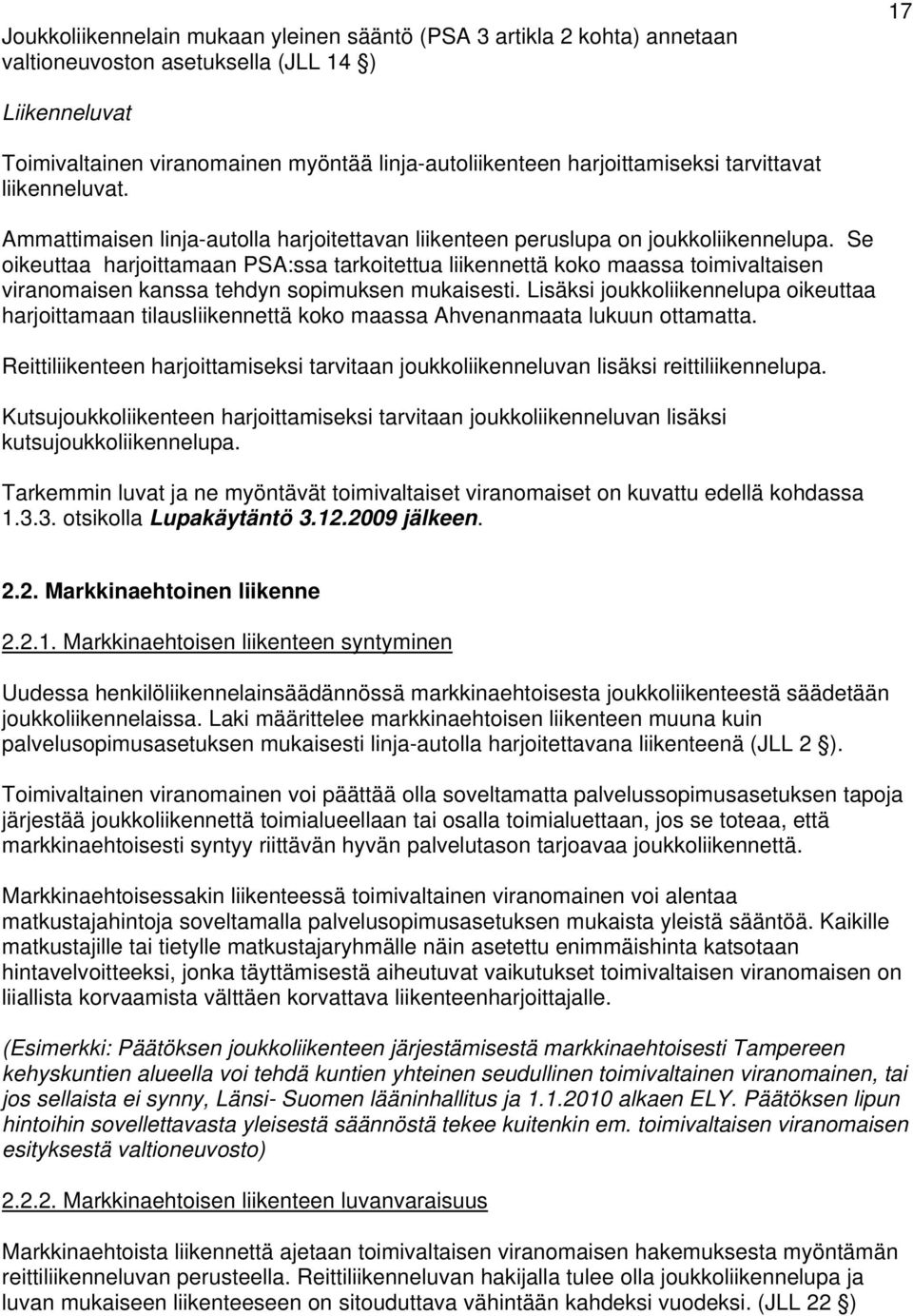 Se oikeuttaa harjoittamaan PSA:ssa tarkoitettua liikennettä koko maassa toimivaltaisen viranomaisen kanssa tehdyn sopimuksen mukaisesti.