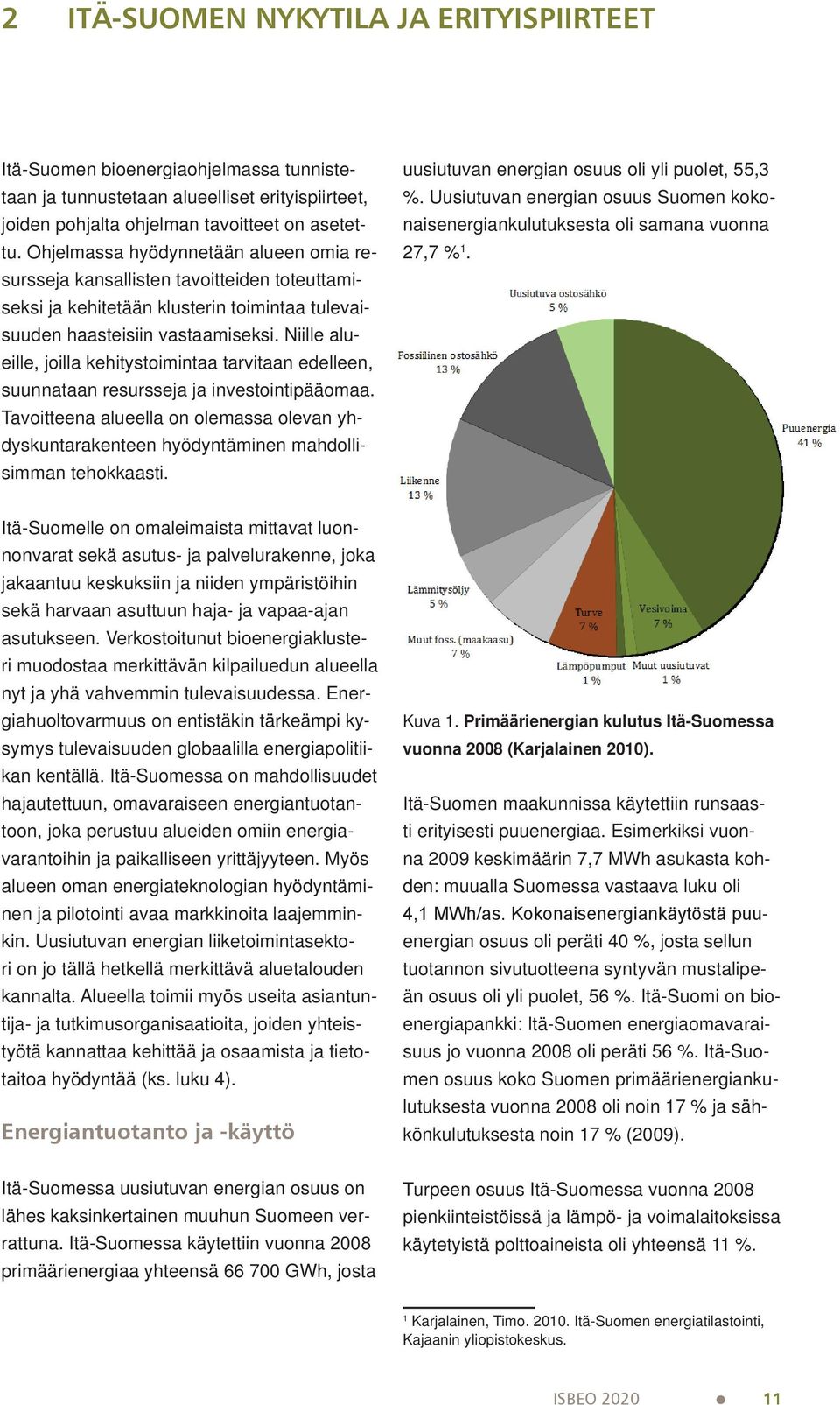 Niille alueille, joilla kehitystoimintaa tarvitaan edelleen, suunnataan resursseja ja investointipääomaa.