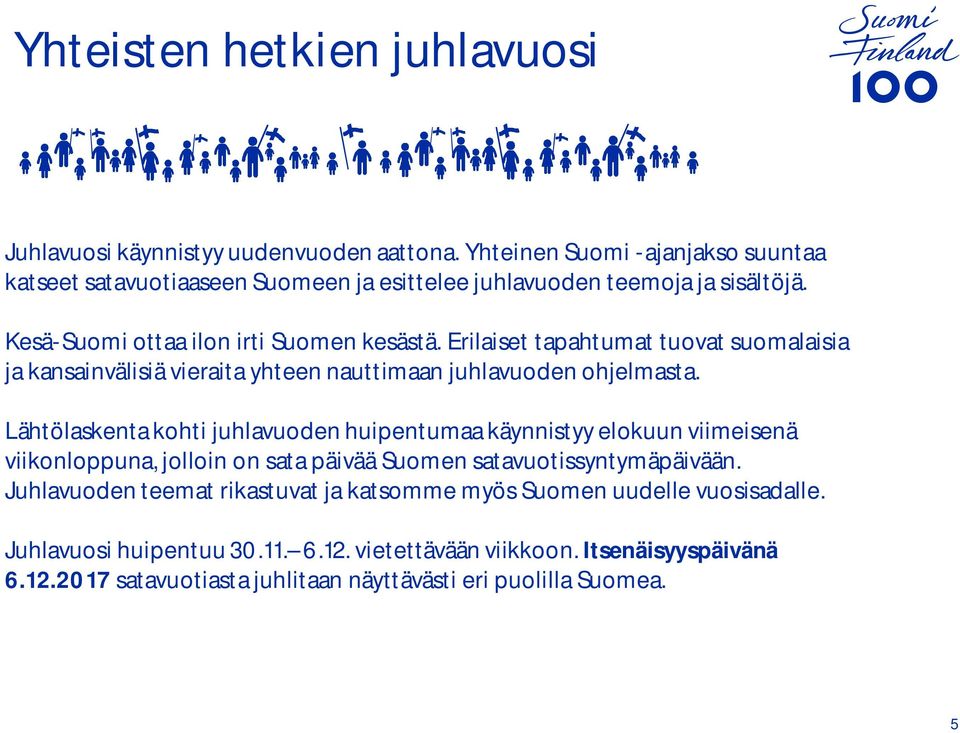 Erilaiset tapahtumat tuovat suomalaisia ja kansainvälisiä vieraita yhteen nauttimaan juhlavuoden ohjelmasta.