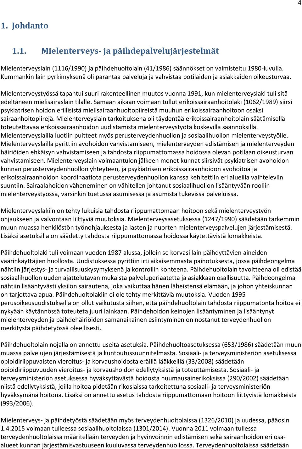 Mielenterveystyössä tapahtui suuri rakenteellinen muutos vuonna 1991, kun mielenterveyslaki tuli sitä edeltäneen mielisairaslain tilalle.