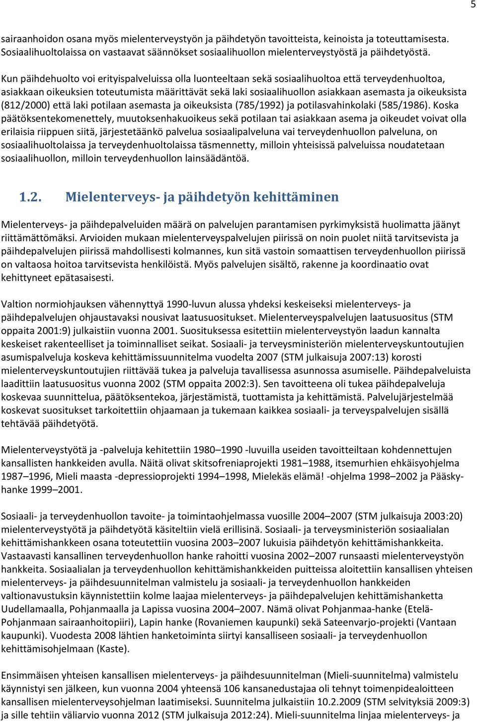 oikeuksista (812/2000) että laki potilaan asemasta ja oikeuksista (785/1992) ja potilasvahinkolaki (585/1986).