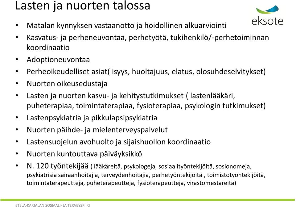 fysioterapiaa, psykologin tutkimukset) Lastenpsykiatria ja pikkulapsipsykiatria Nuorten päihde- ja mielenterveyspalvelut Lastensuojelun avohuolto ja sijaishuollon koordinaatio Nuorten kuntouttava