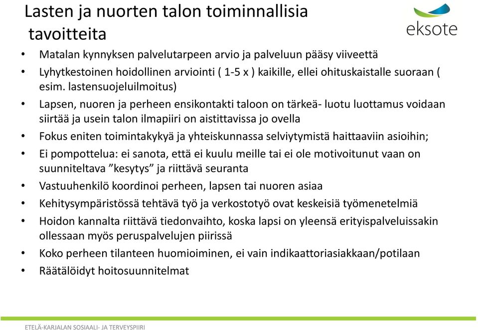 lastensuojeluilmoitus) Lapsen, nuoren ja perheen ensikontakti taloon on tärkeä- luotu luottamus voidaan siirtää ja usein talon ilmapiiri on aistittavissa jo ovella Fokus eniten toimintakykyä ja