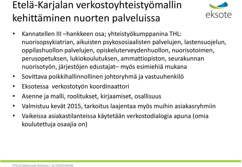 järjestöjen edustajat myös esimiehiä mukana Sovittava poikkihallinnollinen johtoryhmä ja vastuuhenkilö Eksotessa verkostotyön koordinaattori Asenne ja malli, roolitukset,