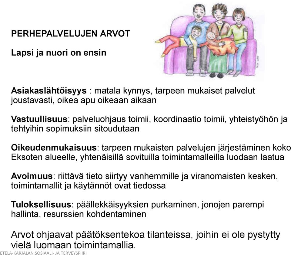 yhtenäisillä sovituilla toimintamalleilla luodaan laatua Avoimuus: riittävä tieto siirtyy vanhemmille ja viranomaisten kesken, toimintamallit ja käytännöt ovat tiedossa