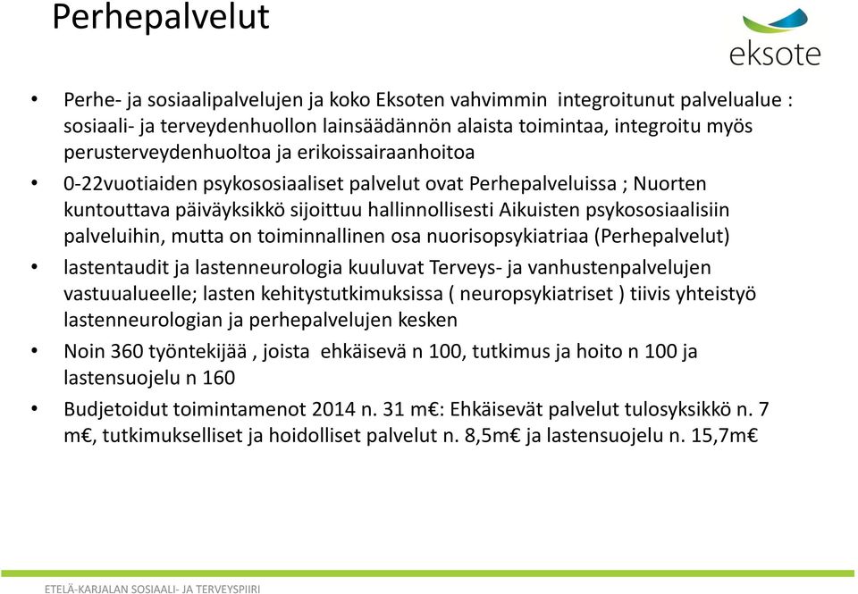 toiminnallinen osa nuorisopsykiatriaa (Perhepalvelut) lastentaudit ja lastenneurologia kuuluvat Terveys- ja vanhustenpalvelujen vastuualueelle; lasten kehitystutkimuksissa ( neuropsykiatriset )