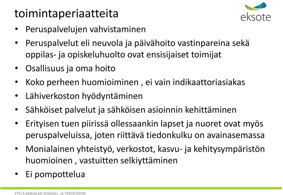 palvelut ja sähköisen asioinnin kehittäminen Erityisen tuen piirissä ollessaankin lapset ja nuoret ovat myös peruspalveluissa, joten riittävä