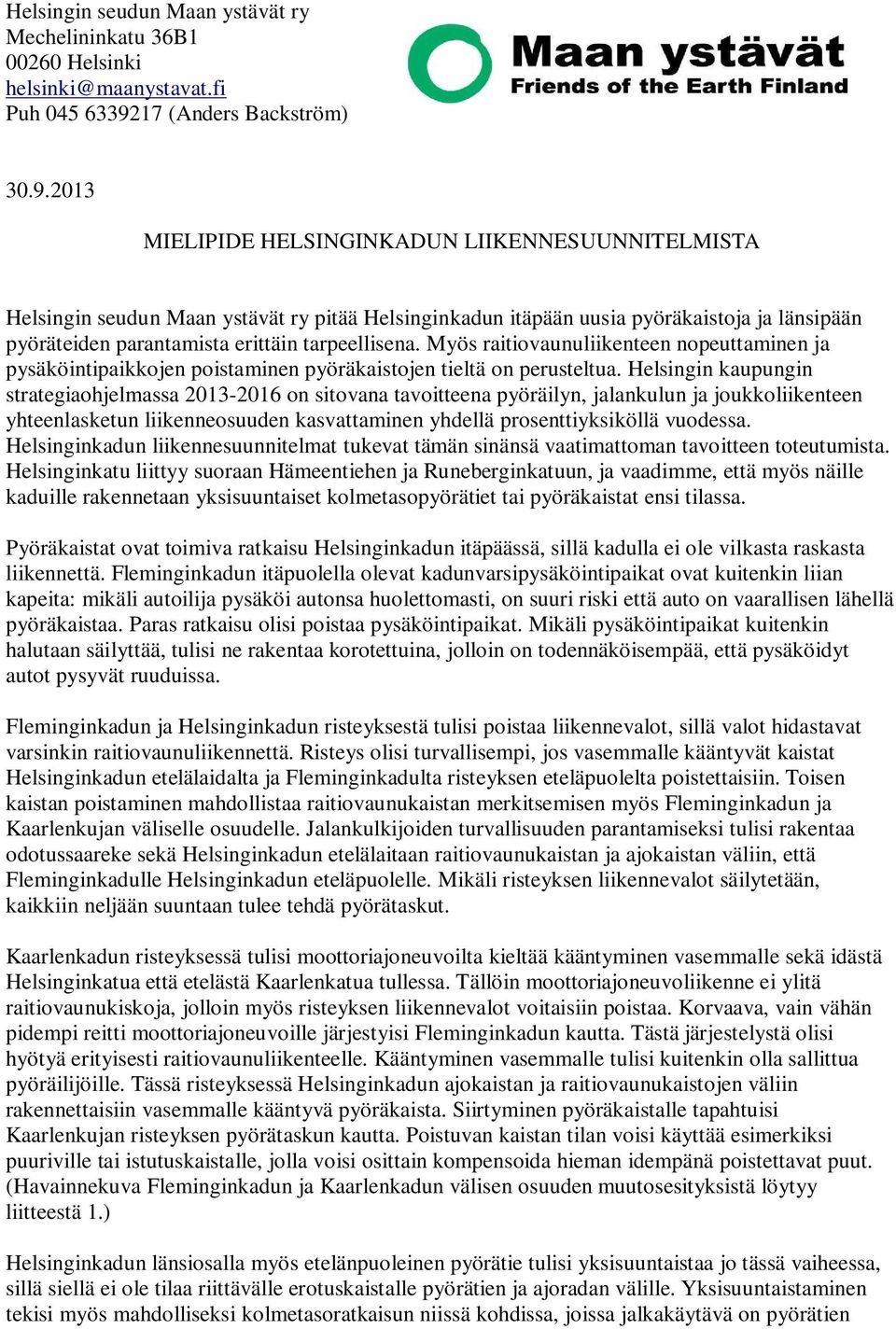 2013 MIELIPIDE HELSINGINKADUN LIIKENNESUUNNITELMISTA Helsingin seudun Maan ystävät ry pitää Helsinginkadun itäpään uusia pyöräkaistoja ja länsipään pyöräteiden parantamista erittäin tarpeellisena.