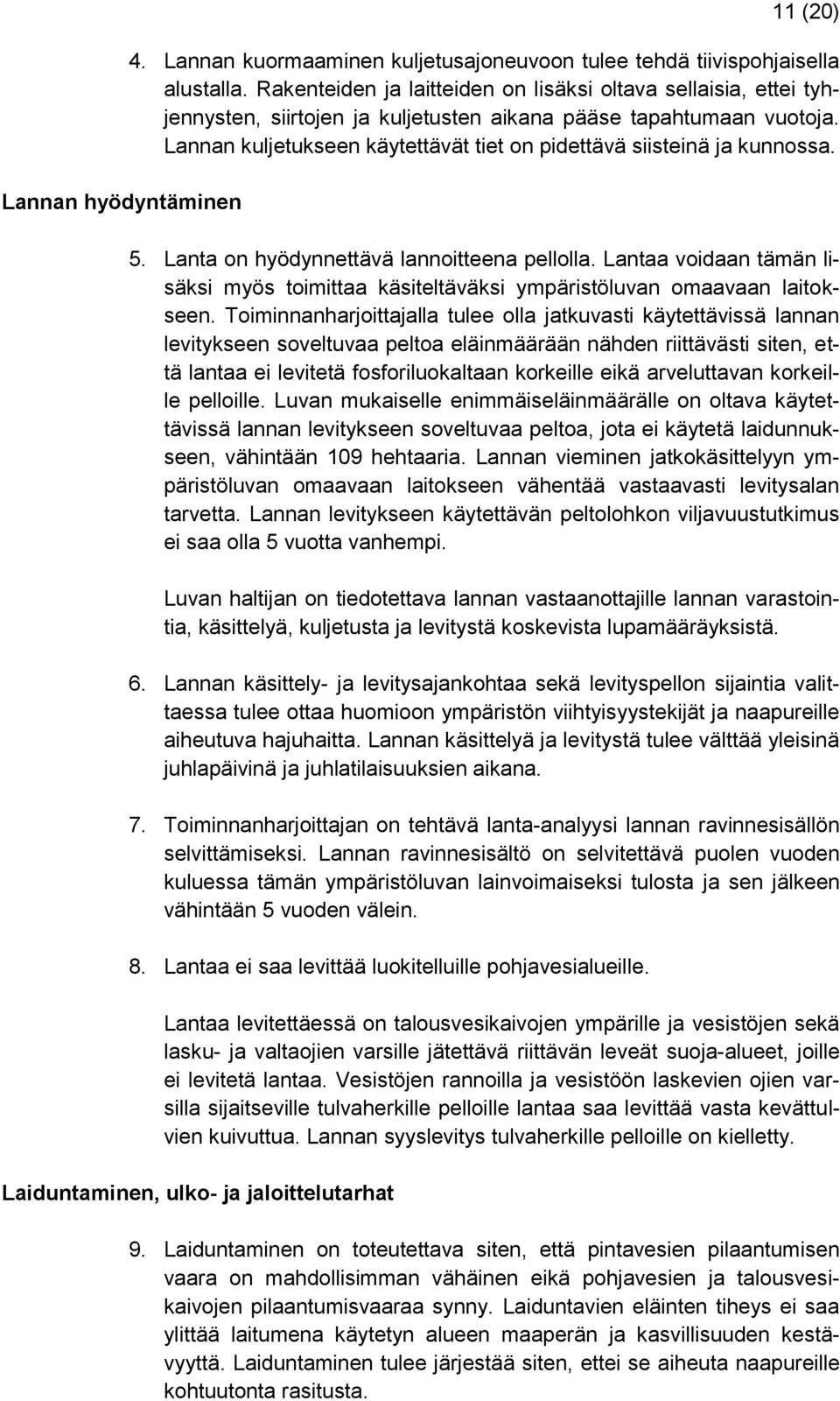 Lannan kuljetukseen käytettävät tiet on pidettävä siisteinä ja kunnossa. 5. Lanta on hyödynnettävä lannoitteena pellolla.