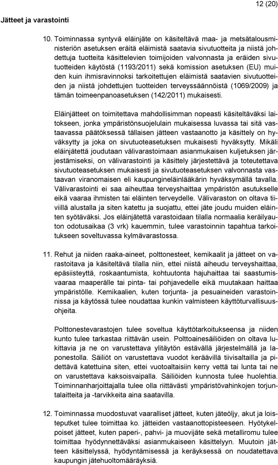 eräiden sivutuotteiden käytöstä (1193/2011) sekä komission asetuksen (EU) muiden kuin ihmisravinnoksi tarkoitettujen eläimistä saatavien sivutuotteiden ja niistä johdettujen tuotteiden