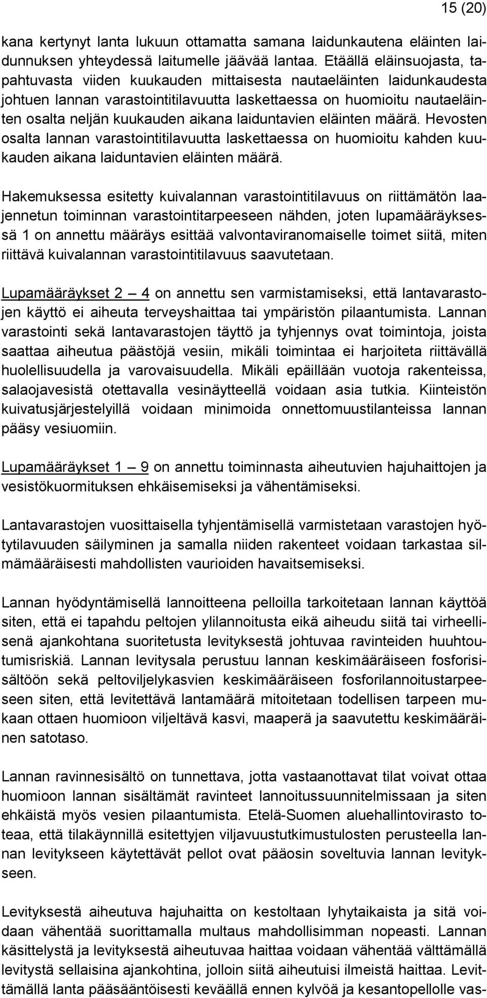 aikana laiduntavien eläinten määrä. Hevosten osalta lannan varastointitilavuutta laskettaessa on huomioitu kahden kuukauden aikana laiduntavien eläinten määrä.