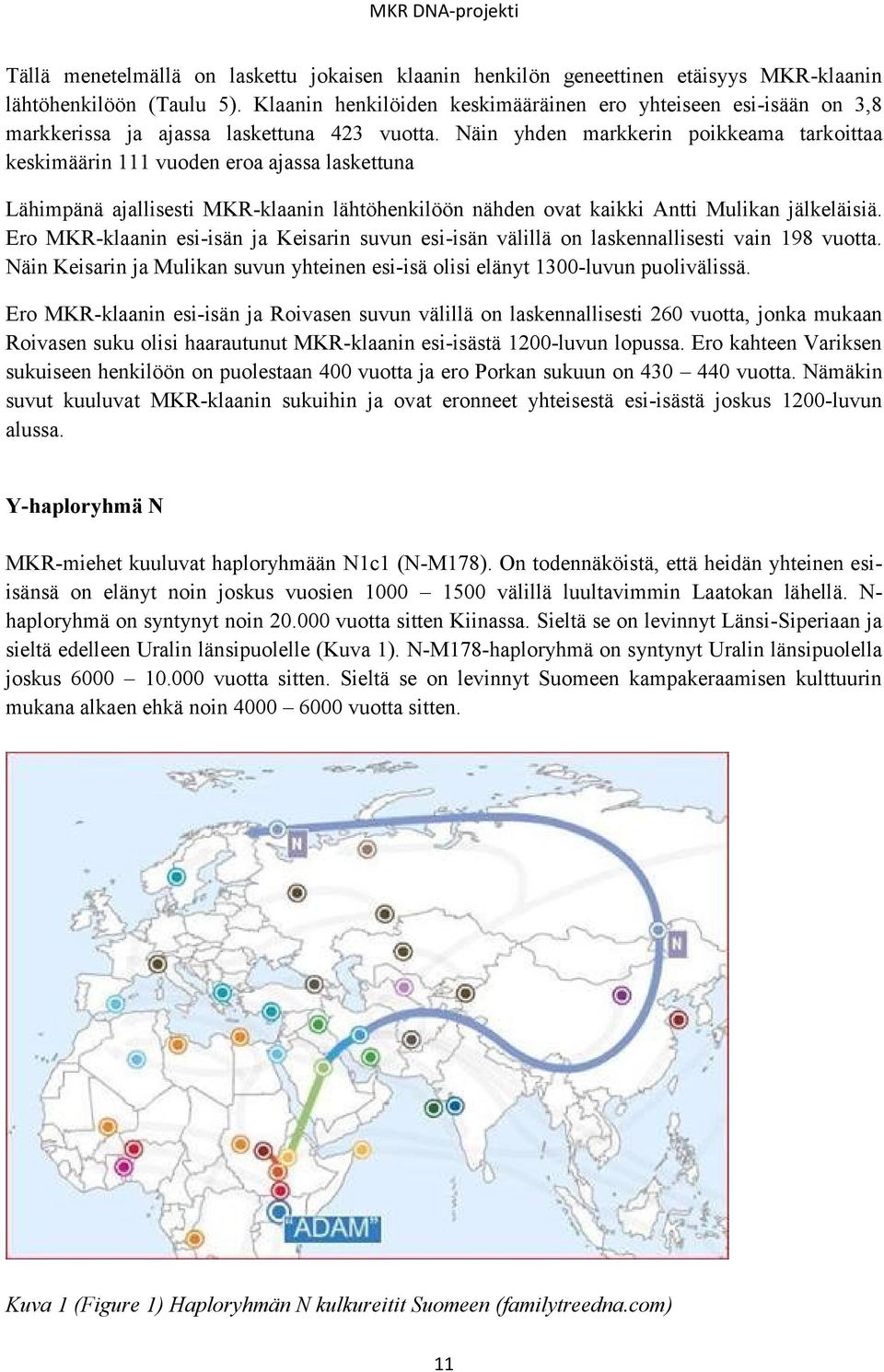 Näin yhden markkerin poikkeama tarkoittaa keskimäärin 111 vuoden eroa ajassa laskettuna Lähimpänä ajallisesti MKR-klaanin lähtöhenkilöön nähden ovat kaikki Antti Mulikan jälkeläisiä.