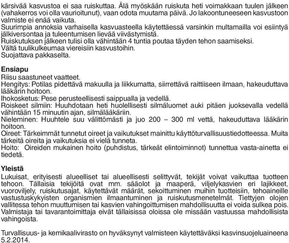 Suurimpia annoksia varhaisella kasvuasteella käytettäessä varsinkin multamailla voi esiintyä jälkiversontaa ja tuleentumisen lievää viivästymistä.