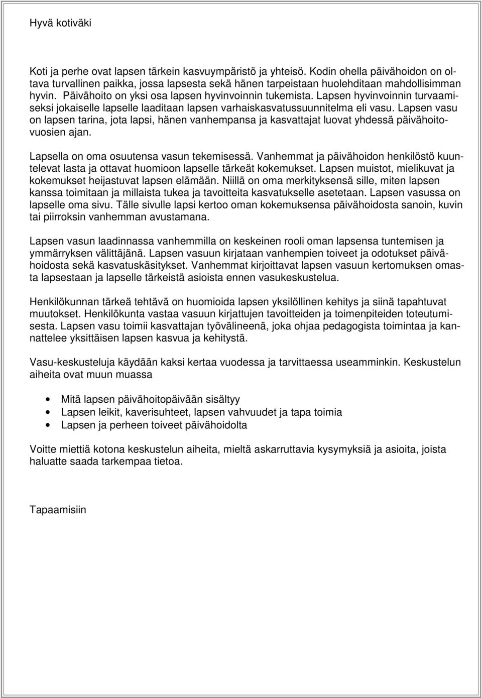 Lapsen hyvinvoinnin turvaamiseksi jokaiselle lapselle laaditaan lapsen varhaiskasvatussuunnitelma eli vasu.