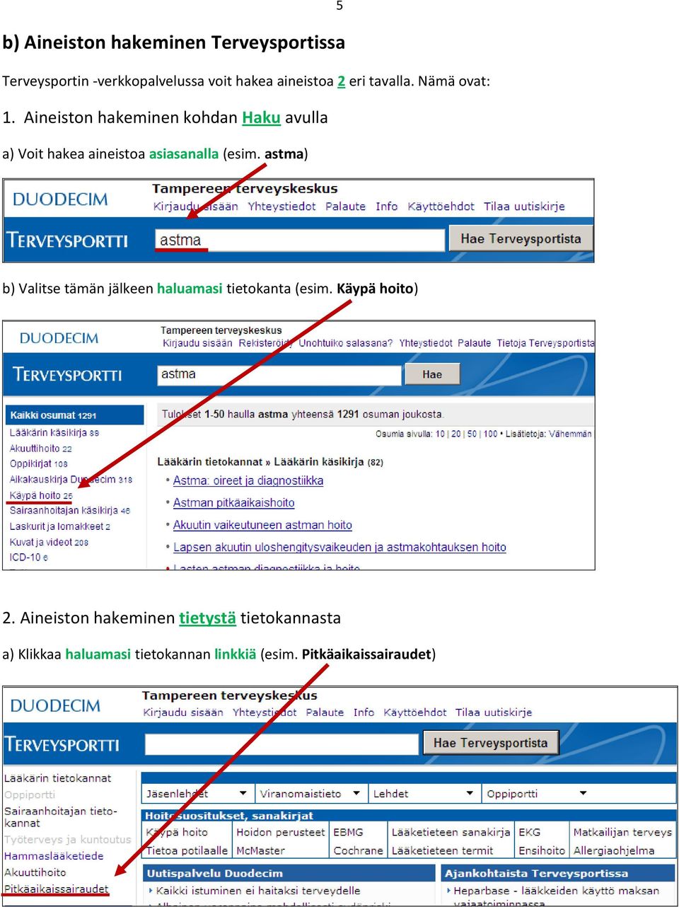 Aineiston hakeminen kohdan Haku avulla a) Voit hakea aineistoa asiasanalla (esim.