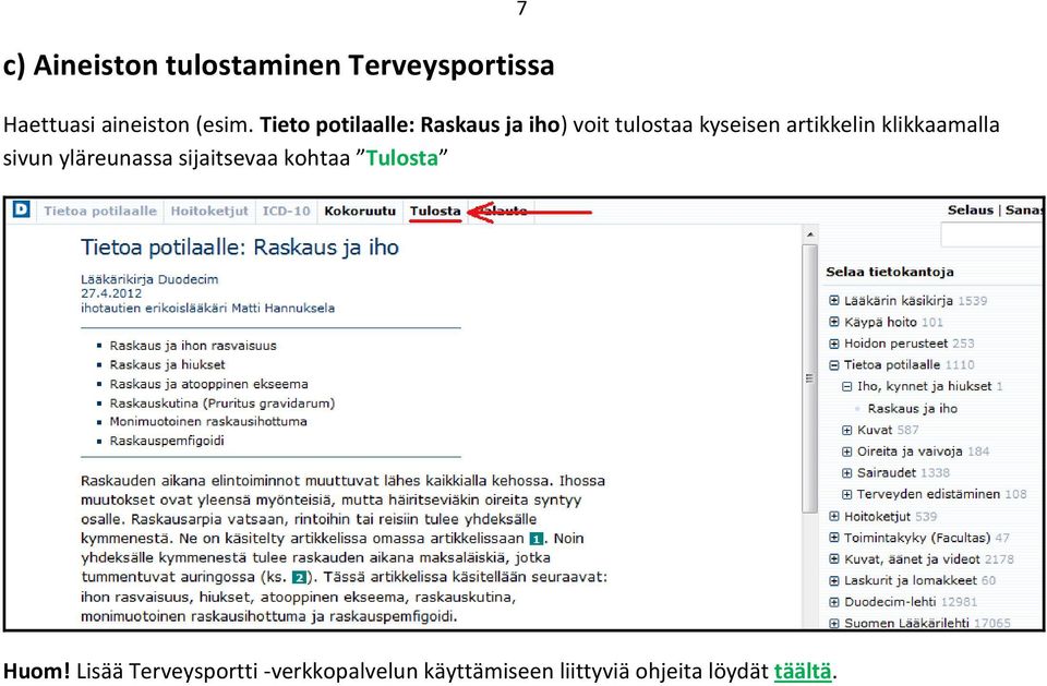 klikkaamalla sivun yläreunassa sijaitsevaa kohtaa Tulosta 7 Huom!