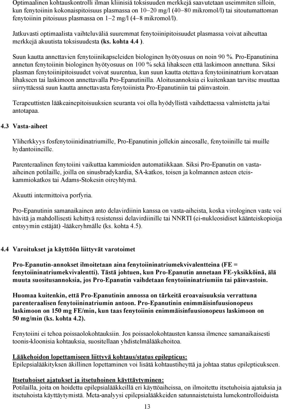 kohta 4.4 ). Suun kautta annettavien fenytoiinikapseleiden biologinen hyötyosuus on noin 90 %.