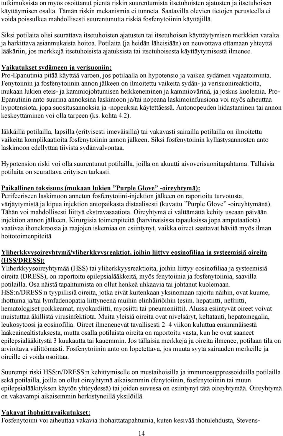 Siksi potilaita olisi seurattava itsetuhoisten ajatusten tai itsetuhoisen käyttäytymisen merkkien varalta ja harkittava asianmukaista hoitoa.