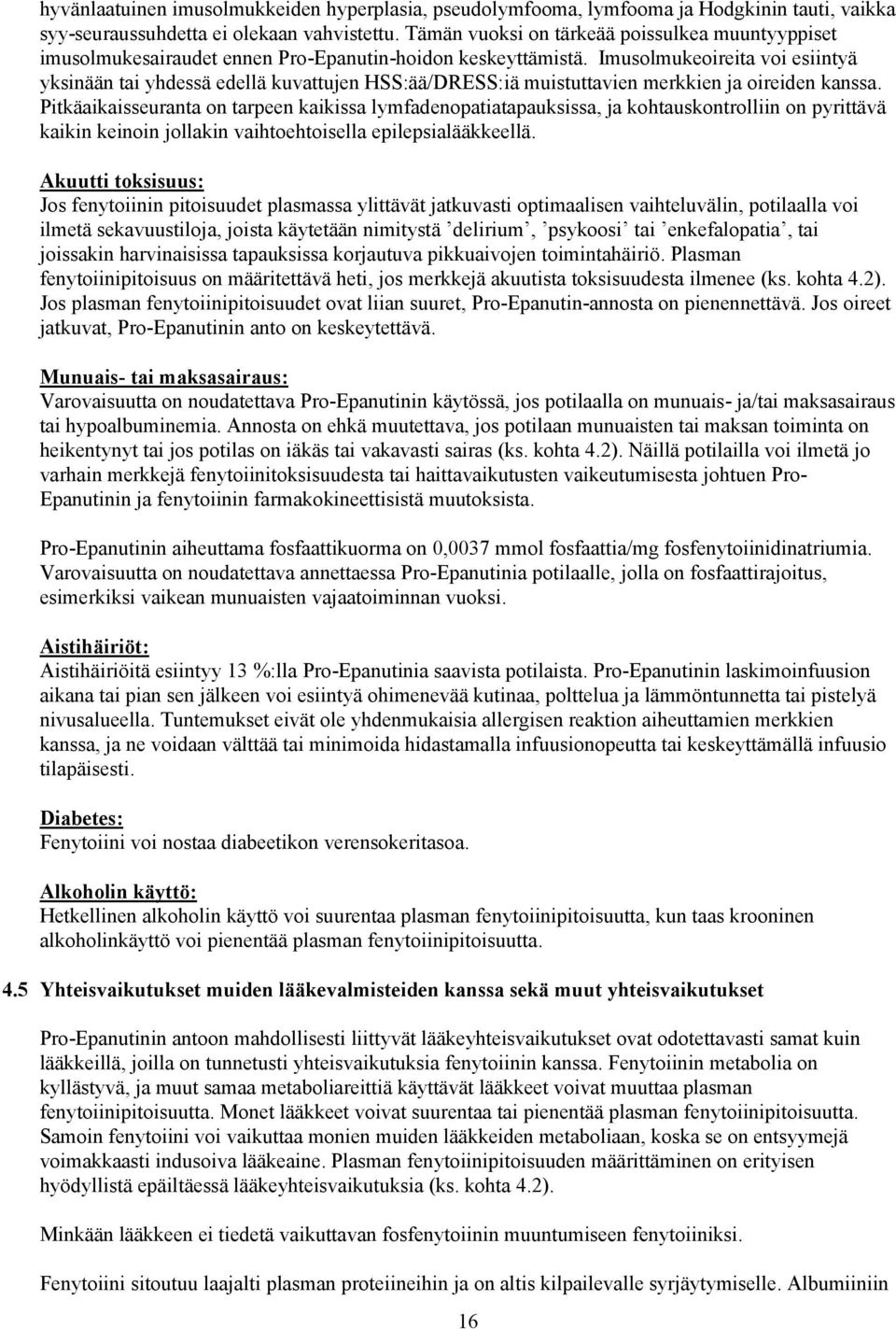 Imusolmukeoireita voi esiintyä yksinään tai yhdessä edellä kuvattujen HSS:ää/DRESS:iä muistuttavien merkkien ja oireiden kanssa.